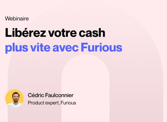 Libérez votre cash plus vite avec Furious